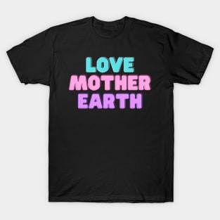 Love Mother Earth T-Shirt